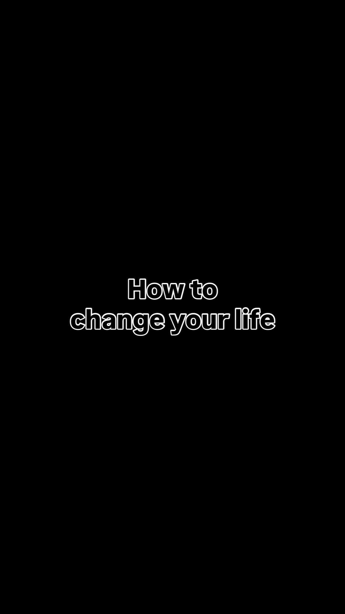 How to change your life